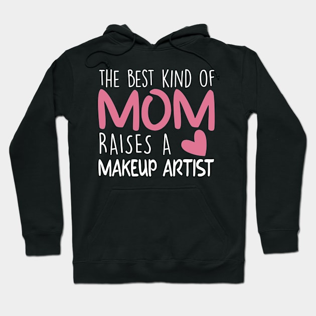 Best Kind Of Mom Raises a Makeup artist Brithday Mom Gift Hoodie by followthesoul